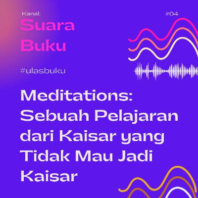 #4 Buku Meditations, Sebuah Pelajaran dari Kaisar yang Tidak Mau Jadi Kaisar
