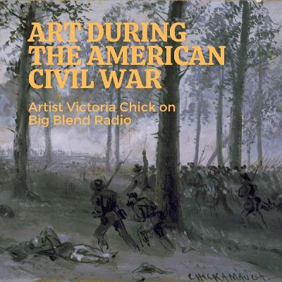 Artist Victoria Chick - Art During the Civil War Artist Victoria Chick - Art During the Civil War