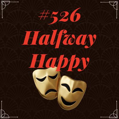 #526 - Halfway Happy #526 - Halfway Happy