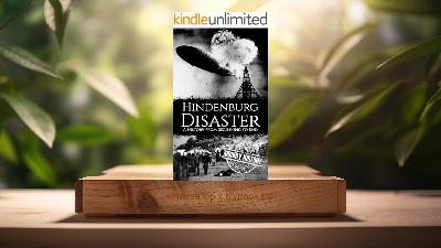 [Review] The Hindenburg Disaster: A History from Beginning to End (Hourly History) Summarized