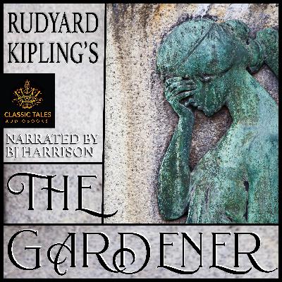 Ep. 1118, The Gardener, by Rudyard Kipling VINTAGE