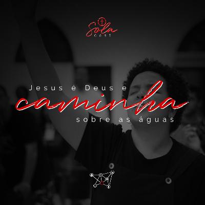 Jesus é Deus e caminha sobre as águas