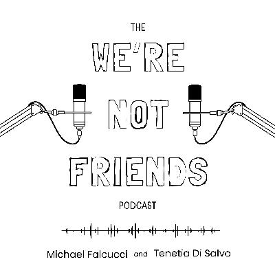 The We're Not Friends Podcast S1E2