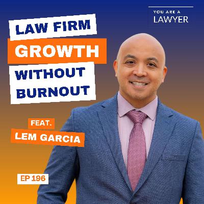 How to Grow a Law Firm Without Burning Out feat. Lem Garcia