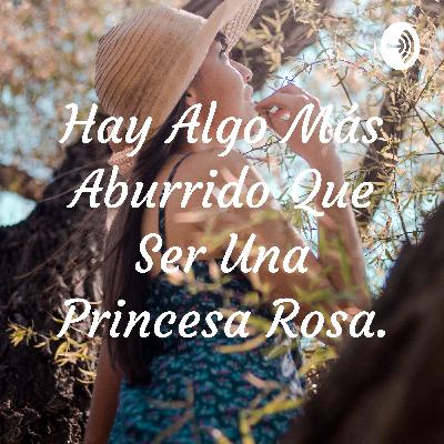 Hay algo más aburrido que ser una princesa rosa