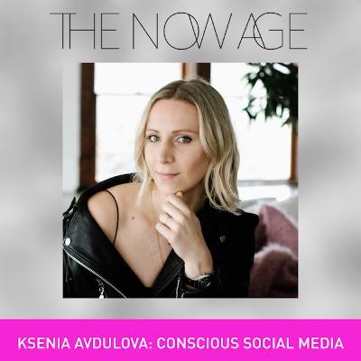 Conscious Social Media with Ksenia Avdulova