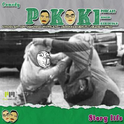 EPS 51: AIR, SENI DEMOKRASI WKWKLAND , DEMOKRASI MENURUT KITA YANG AWAM
