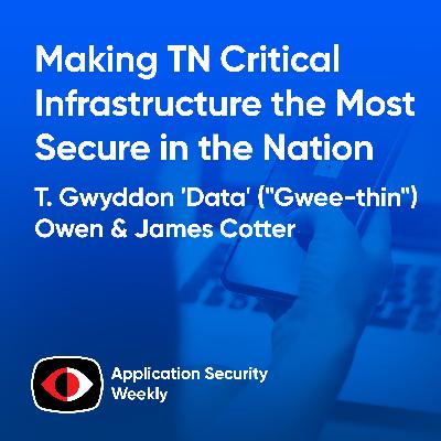 Making TN Critical Infrastructure the Most Secure in the Nation - T. Gwyddon 'Data' ("Gwee-thin") Owen, James Cotter - ASW #359