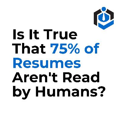Is It True That 75% of Resumes Aren't Read by Humans?
