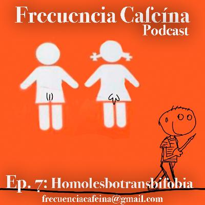 T1. Ep.07 "Homolesbotransbifobia" ft. Vane