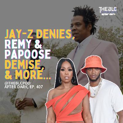 BLCAD407: Jay-Z Denies, Remy Ma/Papoose Demise, & Double Standards Arise! BLCAD407: Jay-Z Denies, Remy Ma/Papoose Demise, & Double Standards Arise!