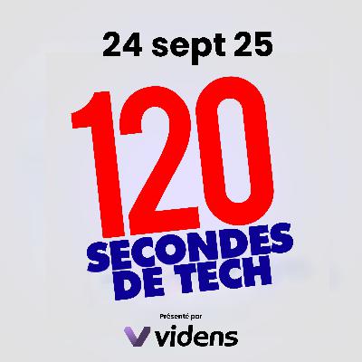 120 secondes de Tech / 24 sept 2025
