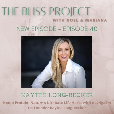 Episode 40: Hemp Protein- Nature’s Ultimate Life Hack, with nutrigaZm Co-Founder Kaytee Long-Becker