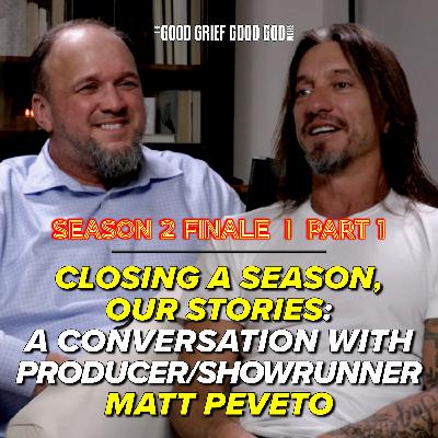 Closing a Season, Our Stories (Pt1):  A Conversation w/ Matt Peveto (w/ the show's Producer/Showrunner)
