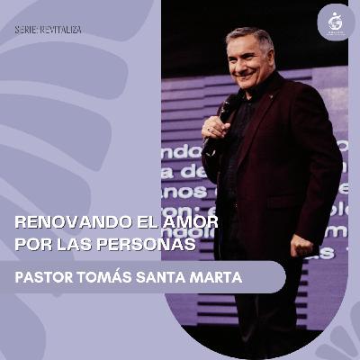 RENOVANDO EL AMOR POR LAS PERSONAS | Pastor Tomás Santa Marta - 19.10.25
