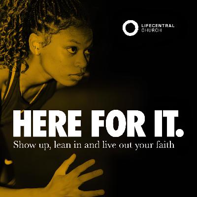 Here For It - Week 3 | Giving Here For It - Week 3 | Giving