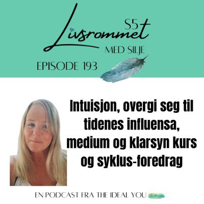 E193: Intuisjon, overgi seg til tidenes influensa, medium & klarsyn kurs og syklus-foredrag
