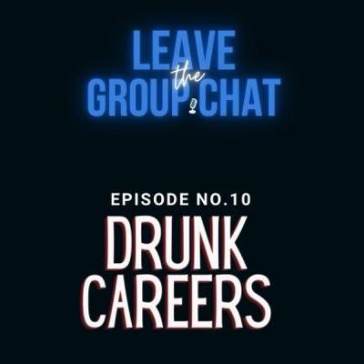 Episode 10: Drunk Careers