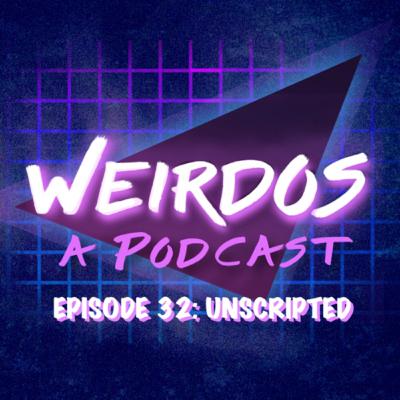 Episode 32: Unscripted Episode 32: Unscripted