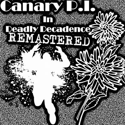 Canary P.I. - Deadly Decadence Remastered (S2E1) Canary P.I. - Deadly Decadence Remastered (S2E1)