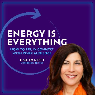 Energy Is Everything: How to Truly Connect With Your Audience
