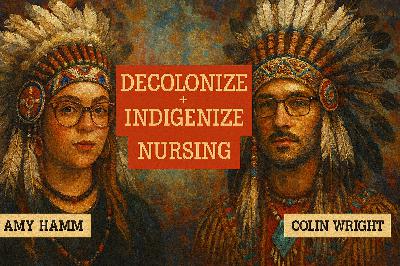 Decolonizing and indigenizing nursing with Amy Hamm Decolonizing and indigenizing nursing with Amy Hamm