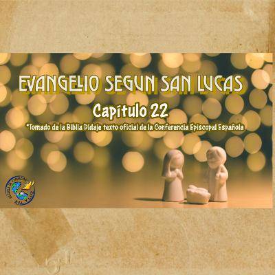 Capítulo 22 Evangelio según San Lucas Capítulo 22 Evangelio según San Lucas