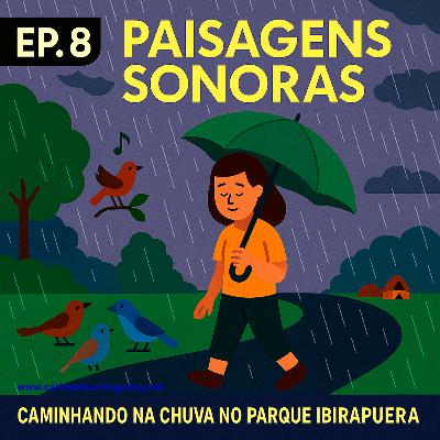 PAISAGENS SONORAS EP.8 - Caminhando na chuva no Parque Ibirapuera PAISAGENS SONORAS EP.8 - Caminhando na chuva no Parque Ibirapuera