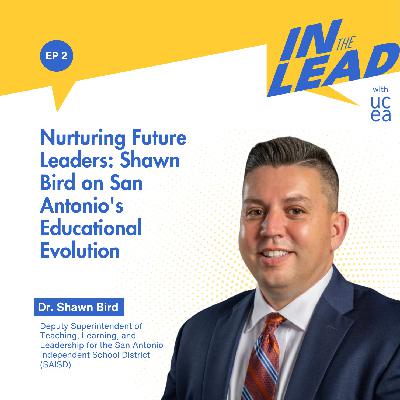 Nurturing Future Leaders: Shawn Bird on San Antonio's Educational Evolution