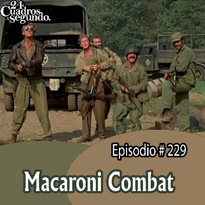 Programa # 229 - 24 Cuadros Por Segundo - Macaroni Combat