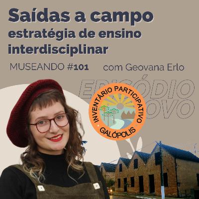 Museando #101: Saídas a Campo Como estratégia de Ensino Interdisciplinar - feat. Geovana Erlo Museando #101: Saídas a Campo Como estratégia de Ensino Interdisciplinar - feat. Geovana Erlo