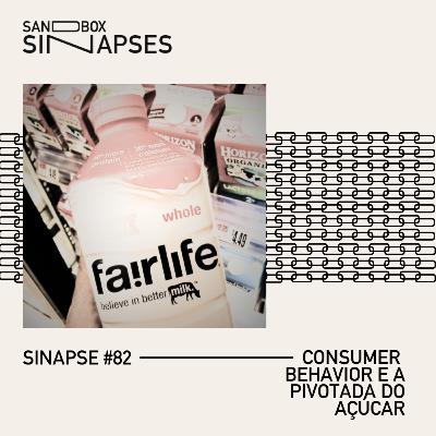 Sinapse #82 | Consumer Behavior e a pivotada do açúcar
