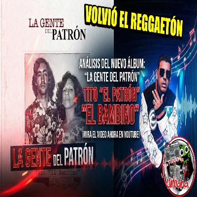 La Gente del Patrón - Tito El Bambino || RESEÑA DEL ALBUM “VOLVIÓ EL REGGAETÓN”