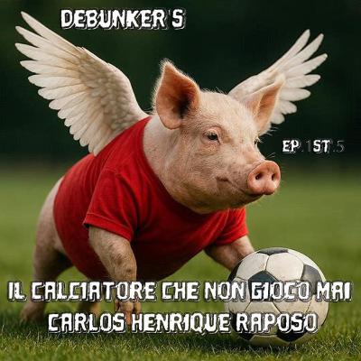 Ep.1 St.5 Il Calciatore che non Giocò Mai Carlos Henrique Raposo