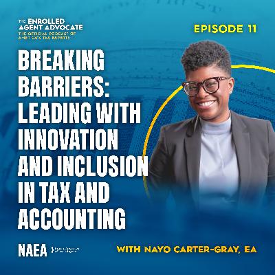 Breaking Barriers: Leading with Innovation and Inclusion in Tax and Accounting with Nayo Carter-Gray, EA Breaking Barriers: Leading with Innovation and Inclusion in Tax and Accounting with Nayo Carter-Gray, EA