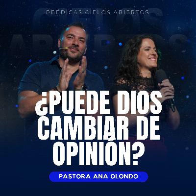 ¿Puede Dios Cambiar De Opinión? - Pastora Ana Olondo