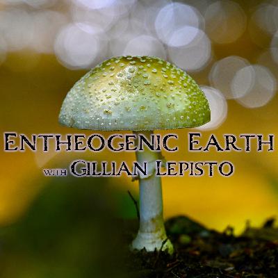 Episode 361: Entheogenic Earth with Gillian Lepisto