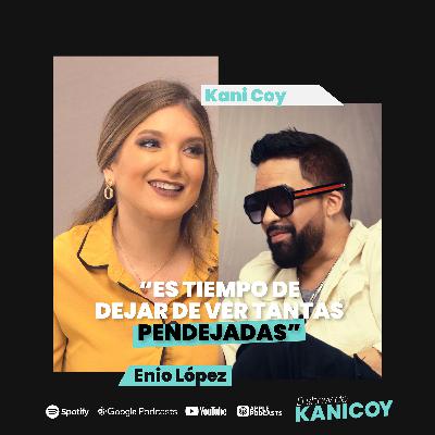 EP. 11 “Es tiempo de dejar de ver tantas PENDEJADAS” | Enio Lopez