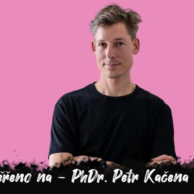 #9 Zaměřeno na - PhDr. Petr Kačena // Párové terapie mají 70% úspěšnost! | Dlouhý Široký