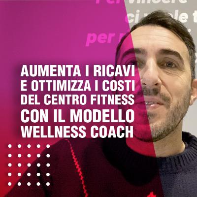 Aumenta i ricavi e ottimizza i costi del centro fitness con il modello Wellness Coach