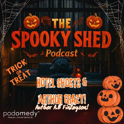 Hotel Ghosts & Arthur Crazy! With A.B Finlayson! Ep.103