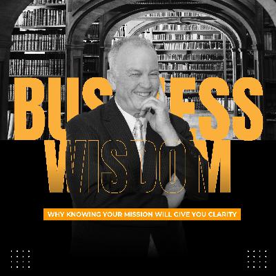 Why Knowing Your Mission Will Give You Clarity Why Knowing Your Mission Will Give You Clarity