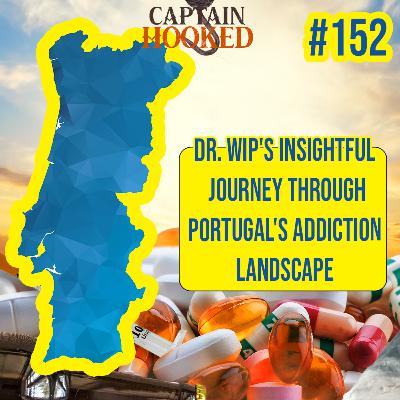 #152 Decoding Decriminalization: Dr. Wip's Insightful Journey Through Portugal's Addiction Landscape