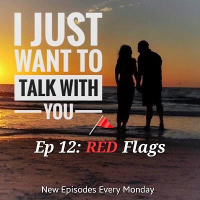 Ep 12 - I Just Want to Talk About Red Flags