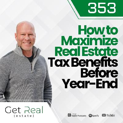 #353 How to Maximize Real Estate Tax Benefits Before Year-End