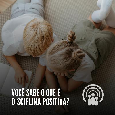 Você sabe o que é disciplina positiva?