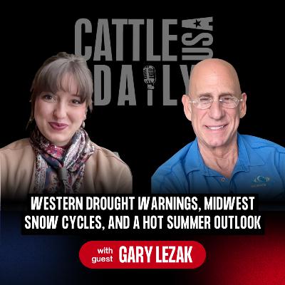 260: Western Drought Warnings, Midwest Snow Cycles, and a Hot Summer Outlook with Gary Lezak