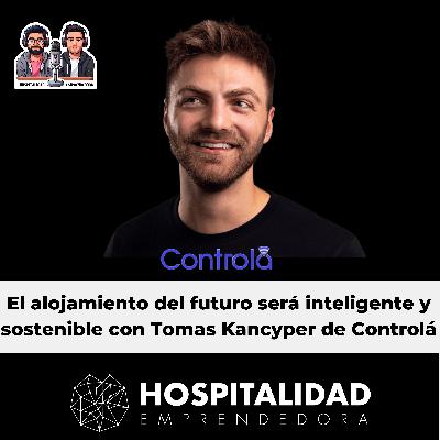El alojamiento del futuro será inteligente y sostenible con Tomas Kancyper de Controlá