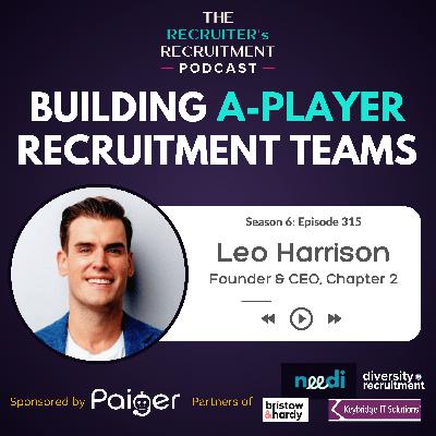 EP315: Building A-Player Recruitment Teams, Culture & Innovation — Leo Harrison, Founder of Chapter 2