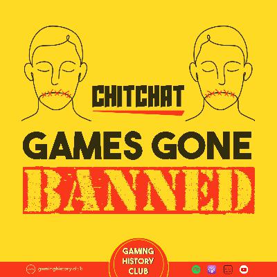 Chit-Chat: Games Gone Banned